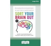 Sort Your Brain Out: Boost Your Performance, Manage Stress and Achieve More, 2nd Edition [Large Print 16 Pt Edition]
