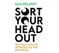 Sort Your Head Out: Mental Health Without All the Bollocks