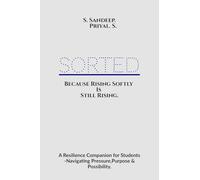 Sorted: Because Rising Softly Is Still Rising.: "A Resilience Companion for Students Navigating Pressure, Purpose, and Possibility."