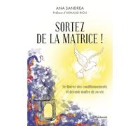 Sortez de la matrice ! - Se libérer de ses conditionnements et devenir maître de sa vie