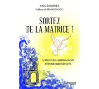 Sortez de la matrice ! - Se libérer de ses conditionnements et devenir maître de sa vie - Ana Sandrea - Tredaniel La Maisnie - broché - Guide