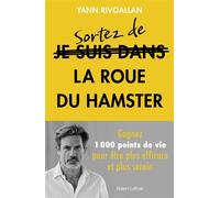 Sortez de la roue du hamster - Gagnez 1000 points de vie pour être plus efficace et plus serein - Yann Rivoallan - Robert Laffont - broché - Guide