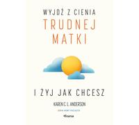 Sortez de l'ombre d'une mère difficile et vivez la vie que vous voulez - Karen C. L. Anderson (Literatur, Ratgeber auf Polnisch)