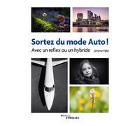 Sortez du mode Auto ! - Avec un reflex ou un hybride
