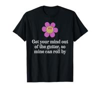 Sortez Votre Esprit de la gouttière avec Une Fleur Heureuse T-Shirt