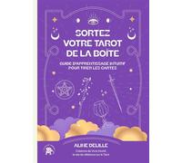 Sortez votre tarot de la boîte: Guide d'apprentissage intuitif pour tirer les cartes