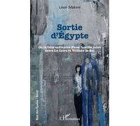 Sortie d'Égypte Ou la folie ordinaire d'une famille juive entre Le Caire et Villiers-le-Bel - Léon Sibéoni - L'harmattan - broché - Roman