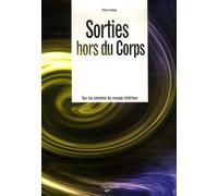 Sorties hors du corps: Sur les chemins du voyage intérieur