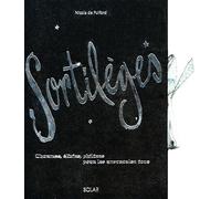 Sortilèges : Charmes, élixirs, philtres pour les ensorceler tous