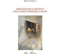 Sortilèges de la retenue sous le bleu indigo de la pluie René Corona (Auteur)