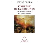 Sortilèges de la séduction Lectures critiques de Shakespeare - André Green - Odile Jacob - broché - Etude