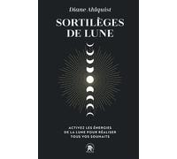 Sortilèges de lune Activez les énergies de la lune pour réaliser tous vos souhaits - Diane Ahlquist - Lotus Et L'elephant - Poche - Essai