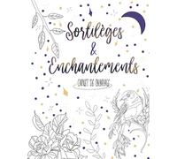 Sortilèges et enchantements: Carnet de coloriage esotérique, magique, pour enfants, adolescents et adultes