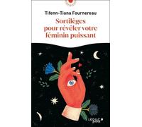 Sortilèges pour révéler votre féminin puissant
