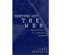 Sorting Out the Web, Information Management Policy and Services Candy Schwartz (Auteur)