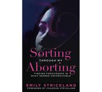 Sorting Through My Aborting: Finding Forgiveness In What Seemed Unforgivable