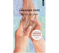 Amandine Dhée – Sortir au jour – Roman – Poche – Points