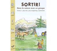 Sortir ! Dans la nature avec un groupe, tome 2 : plus loin, plus longtemps, autrement Plus loin, plus longtemps - Collectif Ecologiste - Ecologistes De L'euziere - broché - Guide