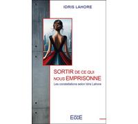 Sortir de ce qui nous emprisonne - Les constellations selon Idris Lahore - Idris Lahore - Ecce - broché - Guide