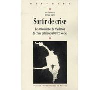 Sortir de crise Les mécanismes de résolution de crises politiques (XVIe-XXe siècle) - Pur - Presses Universitaires Rennes - broché - Essai