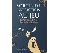 Sortir De L’addiction Au Jeu: Le Plan Concret Pour Reprendre Le Contrôle