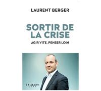 Sortir De La Crise - Agir Vite, Penser Loin