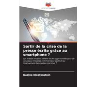 Sortir de la crise de la presse écrite grâce au smartphone ?: Les médias mobiles offrent-ils des opportunités pour de nouveaux modèles commerciaux destinés au financement des médias imprimés ?