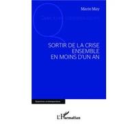 Sortir de la crise ensemble en moins d'un an - Marie May - L'harmattan - broché - Essai