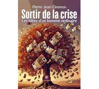 Sortir de la crise - Les idées d’un homme ordinaire