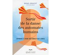 Sortir de la danse des automates humains: Apprenez à faire des choix plus libres
