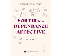 Sortir de la dépendance affective pas à pas
