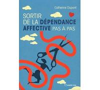 Sortir de la dépendance affective pas à pas