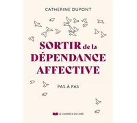Sortir de la dépendance affective pas à pas - Catherine Dupont - Courrier Du Livre - broché - Guide