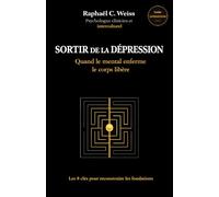 Sortir de la dépression - Quand le mental enferme, le corps libère: Les 8 clés pour reconstruire les fondations