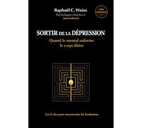 Sortir de la dépression - Quand le mental enferme, le corps libère: Les 8 clés pour reconstruire les fondations