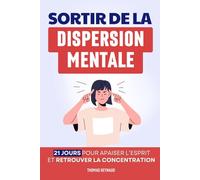 Sortir de la Dispersion Mentale: 21 Jours pour Apaiser l’Esprit, Retrouver la Concentration et se Recentrer Durablement | Livre sur la Concentration pour Adultes