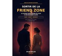 Sortir de la Friend Zone: 10 leçons pour passer du flou à une relation claire