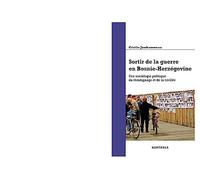 Sortir de la guerre en Bosnie-Herzégovine : Une sociologie politique du témoignage et de la civilité
