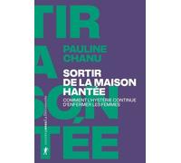 Sortir De La Maison Hantée - Comment L'hystérie Continue D'enfermer Les Femmes