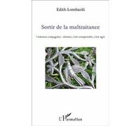 Sortir de la maltraitance Violences conjugales : résister, c'est comprendre, c'est agir - Edith Lombardi - L'harmattan - broché - Essai