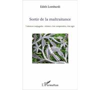 Sortir de la maltraitance Violences conjugales : résister, c'est comprendre, c'est agir - Edith Lombardi - L'harmattan - broché - Essai