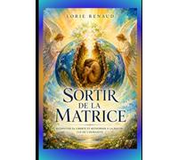 Sortir de la matrice: Retrouver sa liberté et retourner à la nature e l'humanité