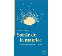Sortir de la matrice - Révélations galactiques Tome 2 - Anne Givaudan - Animae - Poche - Essai