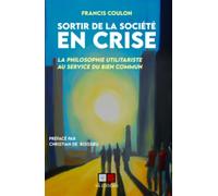 Francis Coulon – Sortir de la société en crise – La philosophie utilitariste – Broché – Essai