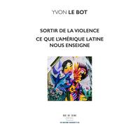 Sortir de la violence Ce que nous enseigne l'Amérique latine - Yvon Le Bot - Rue De Seine - broché - Essai