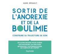Sortir de l'anorexie et de la boulimie Construire sa trajectoire de soin - Aude Réhault - Dunod - broché - Essai