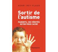 Sortir de l'autisme Parents, ces vérités qu'on vous cache - Henri Rey-Flaud - Aubier - broché - Essai