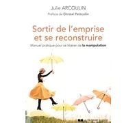 Sortir de l'emprise et se reconstruire - Manuel pratique pour se libérer de la manipulation