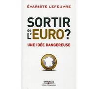 Sortir De L'euro ? - Une Idée Dangereuse