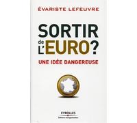 Sortir de l'Euro ? Une idée dangereuse. - Evariste Lefeuvre - Organisation Eds D' - broché - Etude